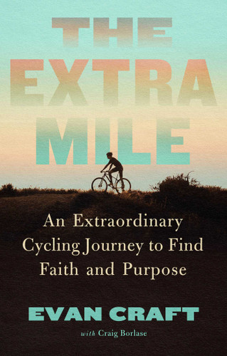 The Extra Mile: An Extraordinary Cycling Journey to Find Faith and Purpose book cover by Evan Craft