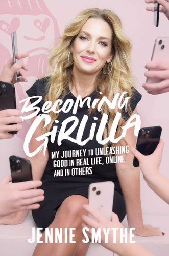 Becoming Girlilla: My Journey to Unleashing Good—in Real Life, Online, and in Others book cover by Jennie Smythe