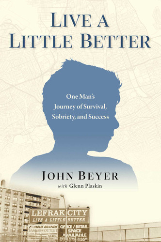 Live a Little Better: One Man's Journey of Survival, Sobriety, and Success book cover by John Beyer