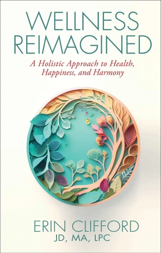 Wellness Reimagined: A Holistic Approach to Health, Happiness, and Harmony book cover by Erin Clifford