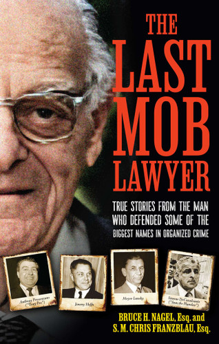 The Last Mob Lawyer: True Stories from the Man Who Defended Some of the Biggest Names in Organized Crime book cover by S.M. Chris Franzblau, Bruce Nagel