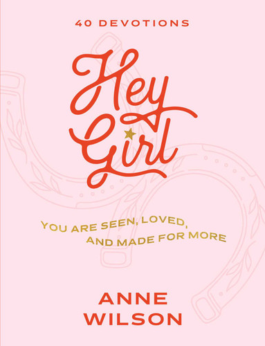 Hey Girl: You Are Seen, Loved, and Made for More—40 Devotions book cover by Anne Wilson