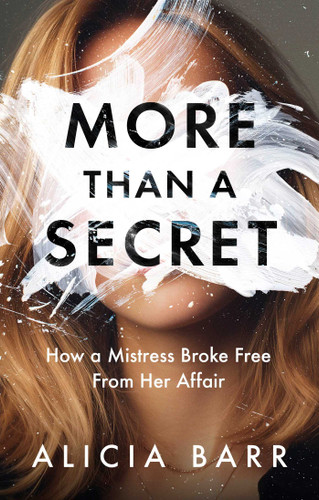 More Than a Secret: How a Mistress Broke Free from Her Affair book cover by Alicia Barr