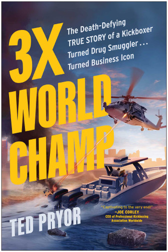 3X World Champ: The Death-Defying True Story of a Kickboxer Turned Drug Smuggler . . . Turned Business Icon book cover by Ted Pryor