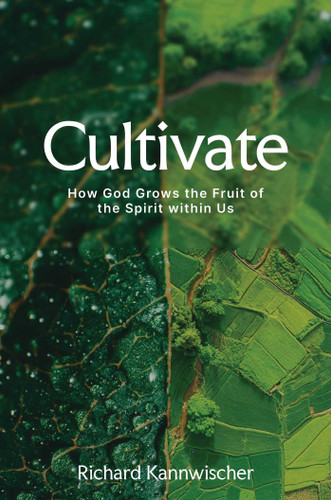Cultivate: How God Grows the Fruit of the Spirit within Us book cover by Richard Kannwischer