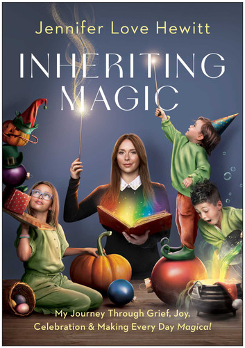Inheriting Magic: My Journey Through Grief, Joy, Celebration, and Making Every Day Magical book cover by Jennifer Love Hewitt
