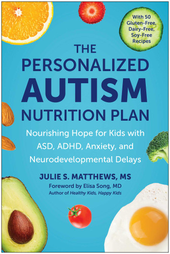 The Personalized Autism Nutrition Plan: Nourishing Hope for Kids with ASD, ADHD, Anxiety, and Neurodevelopmental Delays book cover by Julie S. Matthews
