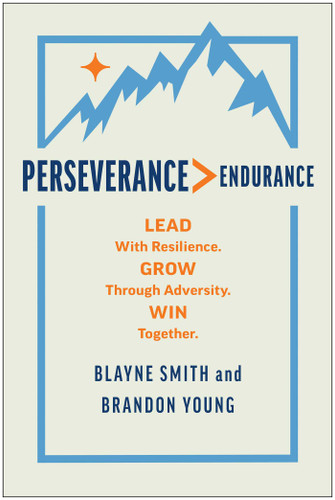 Perseverance > Endurance: Lead with Resilience. Grow Through Adversity. Win Together. book cover by Blayne Smith, Brandon Young