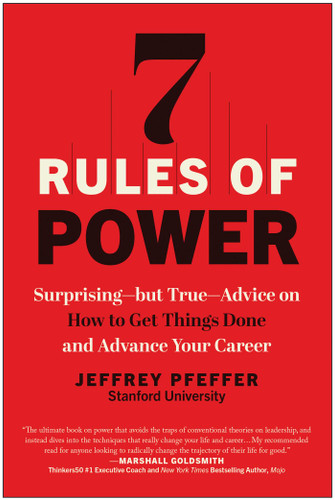 7 Rules of Power: Surprising--but True--Advice on How to Get Things Done and Advance Your Career book cover by Jeffrey Pfeffer