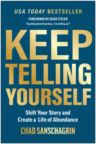 Keep Telling Yourself: Shift Your Story and Create a Life of Abundance book cover by Chad Sanschagrin