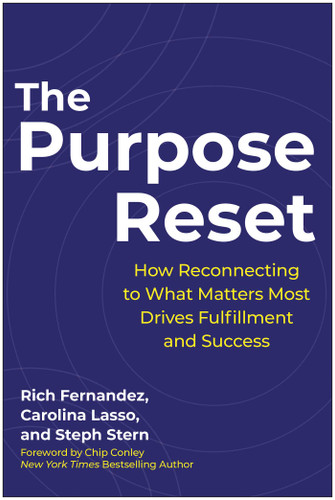 The Purpose Reset: How Reconnecting To What Matters Most Drives Fulfillment And Success book cover by Rich Fernandez, Carolina Lasso, Steph Stern