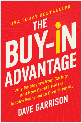 The Buy-In Advantage: Why Employees Stop Caring — and How Great Leaders Inspire Everyone to Give Their All book cover by Dave Garrison