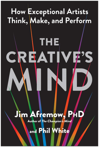 The Creative's Mind: How Exceptional Artists Think, Make, and Perform book cover by Jim Afremow, Phil White