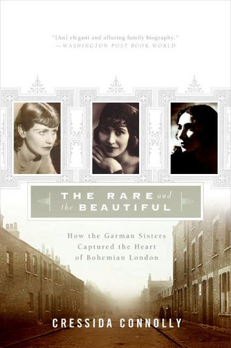 The Rare and the Beautiful: How the Garman Sisters Captured the Heart of Bohemian London book cover by Cressida Connolly
