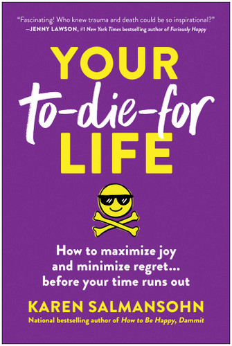 Your To-Die-For Life: How to Maximize Joy and Minimize Regret . . . Before Your Time Runs Out book cover by Karen Salmansohn