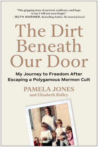 The Dirt Beneath Our Door: My Journey to Freedom after Escaping a Polygamous Mormon Cult book cover by Pamela  Jones