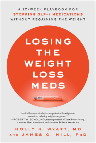 Losing the Weight Loss Meds: A 10-Week Playbook for Stopping GLP-1 Medications Without Regaining the Weight book cover by Holly R. Wyatt, James O. Hill