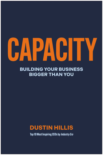 Capacity: Building Your Business Bigger Than You book cover by Dustin Hillis