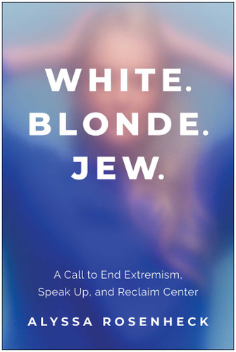 White. Blonde. Jew.: A Call to End Extremism, Speak Up, and Reclaim Center book cover by Alyssa Rosenheck