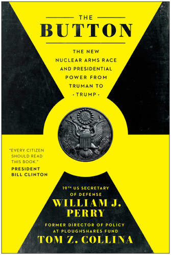 The Button: The New Nuclear Arms Race and Presidential Power from Truman to Trump book cover by William J. Perry, Tom Z. Collina