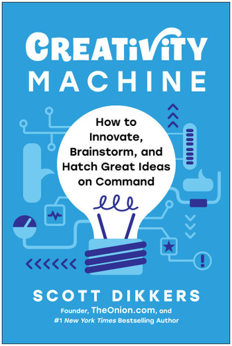 Creativity Machine: How to Innovate, Brainstorm, and Hatch Great Ideas on Command book cover by Scott Dikkers