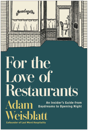 For the Love of Restaurants: An Insider's Guide from Daydreams to Opening Night book cover by Adam Weisblatt