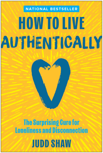 How to Live Authentically: The Surprising Cure for Loneliness and Disconnection book cover by Judd Shaw