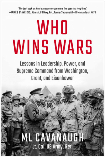 Who Wins Wars: Lessons in Leadership, Power, and Supreme Command from Washington, Grant, and Eisenhower book cover by ML Cavanaugh