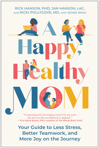 A Happy, Healthy Mom: Your Guide to Less Stress, Better Teamwork, and More Joy on the Journey book cover by Rick Hanson, Jan Hanson, Ricki Pollycove