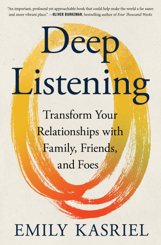 Deep Listening: Transform Your Relationships with Family, Friends, and Foes book cover by Emily Kasriel