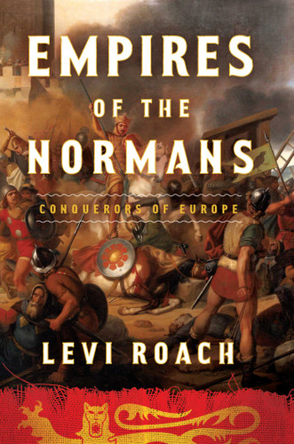 Empires of the Normans: Conquerors of Europe book cover by Levi Roach