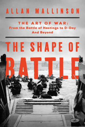 The Shape of Battle: The Art of War from the Battle of Hastings to D-Day and Beyond book cover by Allan Mallinson