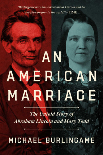 An American Marriage: The Untold Story of Abraham Lincoln and Mary Todd book cover by Michael Burlingame