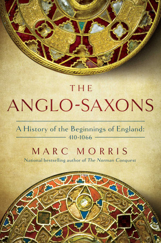 The Anglo-Saxons: A History of the Beginnings of England: 400 – 1066 book cover by Marc Morris
