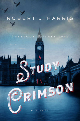 A Study in Crimson: Sherlock Holmes 1942 (Sherlock Holmes in WWII) book cover by Robert J. Harris