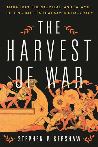 The Harvest of War: Marathon, Thermopylae, and Salamis: The Epic Battles that Saved Democracy book cover by Stephen P. Kershaw