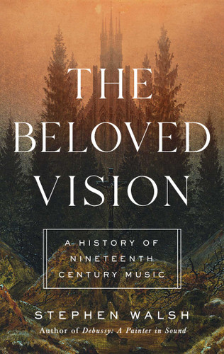 The Beloved Vision: A History of Nineteenth Century Music book cover by Stephen Walsh