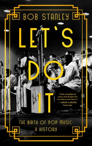 Let's Do It: The Birth of Pop Music: A History book cover by Bob Stanley