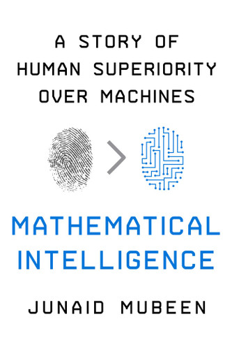 Mathematical Intelligence: A Story of Human Superiority Over Machines book cover by Junaid Mubeen
