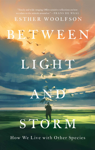 Between Light and Storm: How We Live with Other Species book cover by Esther Woolfson
