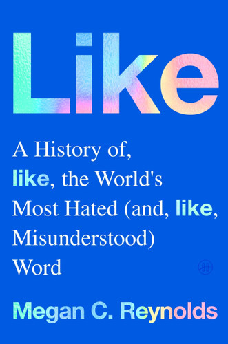 Like: A History of the World's Most Hated (and Misunderstood) Word book cover by Megan C. Reynolds