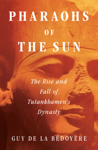 Pharaohs of the Sun: The Rise and Fall of Tutankhamun's Dynasty book cover by Guy de la Bédoyère