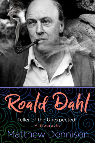 Roald Dahl: Teller of the Unexpected: A Biography book cover by Matthew Dennison