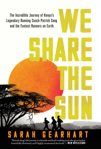 We Share the Sun: The Incredible Journey of Kenya's Legendary Running Coach Patrick Sang and the Fastest Runners on Earth book cover by Sarah Gearhart