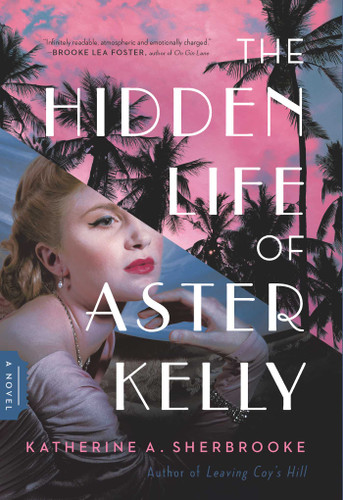 The Hidden Life of Aster Kelly: A Novel book cover by Katherine A. Sherbrooke
