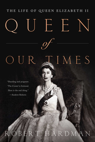 Queen of Our Times: The Life of Queen Elizabeth II: Commemorative Edition, 1926-2022 book cover by Robert Hardman