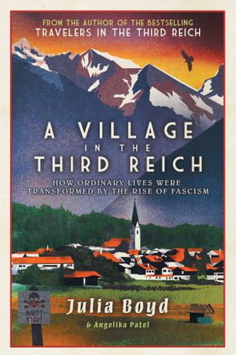 A Village in the Third Reich: How Ordinary Lives Were Transformed by the Rise of Fascism book cover by Julia Boyd, Angelika Patel