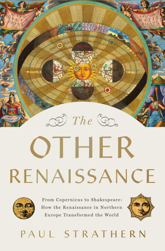 The Other Renaissance: From Copernicus to Shakespeare: How the Renaissance in Northern Europe Transformed the World book cover by Paul Strathern
