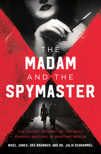 The Madam and the Spymaster: The Secret History of the Most Famous Brothel in Wartime Berlin book cover by Urs Brunner, Nigel Jones, Julia Schrammel