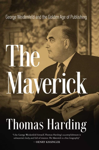 The Maverick: George Weidenfeld and the Golden Age of Publishing book cover by Thomas Harding